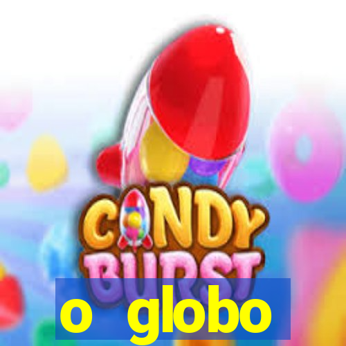 o globo absolutamente tudo sobre